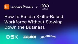 Replay: How to Build a Skills-Based Workforce Without Slowing Down the Business | HR Leaders x 365Talents