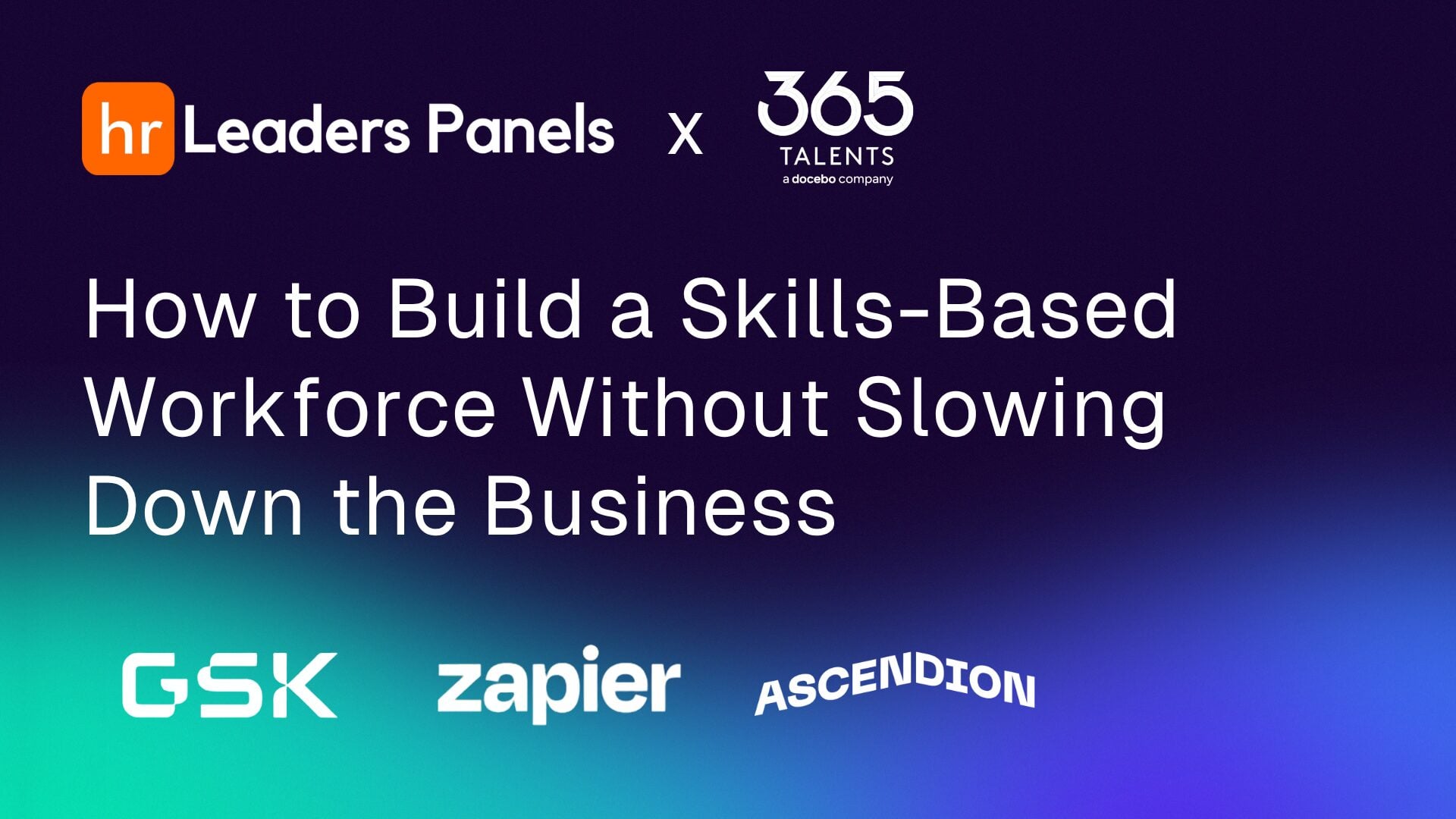 Replay: How to Build a Skills-Based Workforce Without Slowing Down the Business | HR Leaders x 365Talents